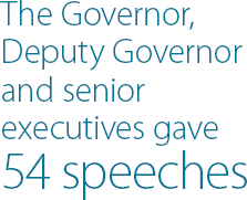 The Governor, Deputy Governor and senior executives gave 54 speeches